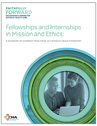 Fellowships and Internships in Mission and Ethics:  A Summary of Current Practices in Catholic Health Ministry